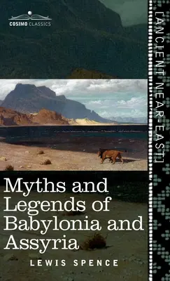 Mitos y leyendas de Babilonia y Asiria (Cosimo Classics) - Myths and Legends of Babylonia and Assyria (Cosimo Classics)