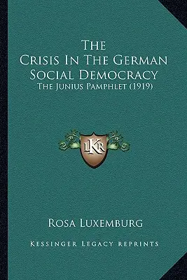 La crisis de la socialdemocracia alemana: El panfleto de Junius (1919) - The Crisis In The German Social Democracy: The Junius Pamphlet (1919)