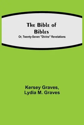 La Biblia de las Biblias; o veintisiete revelaciones divinas - The Bible of Bibles; Or, Twenty-Seven Divine Revelations