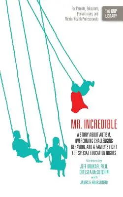 Mr. Increíble: A Story about Autism, Overcoming Challenging Behavior, and a Family's Fight for Special Education Rights (the Orp Libr - Mr. Incredible: A Story about Autism, Overcoming Challenging Behavior, and a Family's Fight for Special Education Rights (the Orp Libr