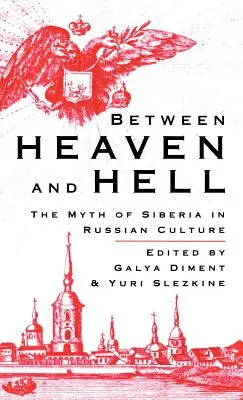 Entre el cielo y el infierno: El mito de Siberia en la cultura rusa - Between Heaven and Hell: The Myth of Siberia in Russian Culture
