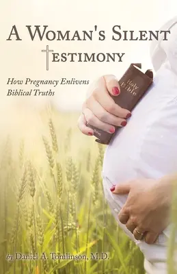 El testimonio silencioso de una mujer: Cómo el embarazo aviva las verdades bíblicas - A Woman's Silent Testimony: How Pregnancy Enlivens Biblical Truths