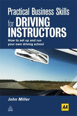 Habilidades empresariales prácticas para profesores de autoescuela: Cómo crear y dirigir su propia autoescuela - Practical Business Skills for Driving Instructors: How to Set Up and Run Your Own Driving School