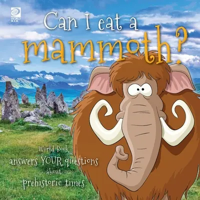 ¿Puedo comerme un mamut? World Book responde a tus preguntas sobre la prehistoria - Can I eat a mammoth?: World Book answers your questions about prehistoric times