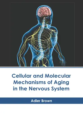 Mecanismos celulares y moleculares del envejecimiento en el sistema nervioso - Cellular and Molecular Mechanisms of Aging in the Nervous System