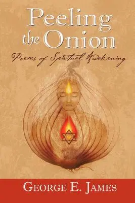 Pelando la cebolla: Poemas del despertar espiritual - Peeling the Onion; Poems of Spiritual Awakening