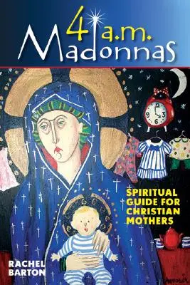 4 AM Madonnas: Meditaciones y reflexiones para madres y futuras madres - 4 AM Madonnas: Meditations and Reflections for Mothers and Mothers-To-Be