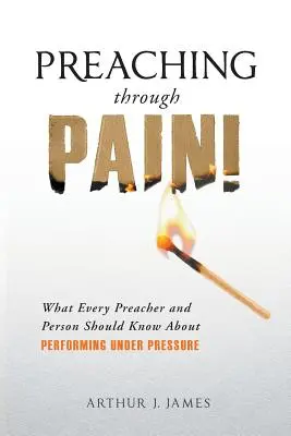 Predicando a través del dolor: Lo que todo predicador y persona debe saber sobre cómo actuar bajo presión - Preaching Through Pain: What Every Preacher and Person Should Know About Performing Under Pressure