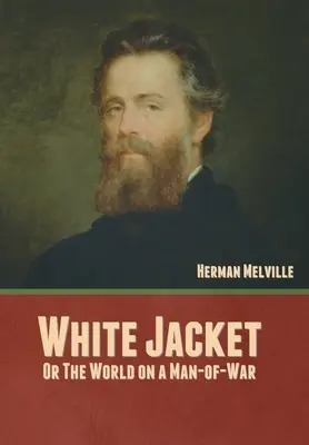 White Jacket; Or, El mundo en un hombre de guerra - White Jacket; Or, The World on a Man-of-War