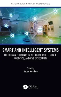 Sistemas inteligentes: Los elementos humanos en la inteligencia artificial, la robótica y la ciberseguridad - Smart and Intelligent Systems: The Human Elements in Artificial Intelligence, Robotics, and Cybersecurity