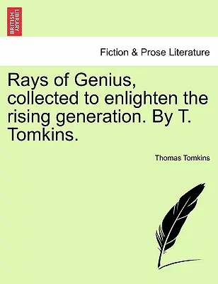 Rayos de genio, recopilados para iluminar a la nueva generación. Por T. Tomkins - Rays of Genius, collected to enlighten the rising generation. By T. Tomkins.
