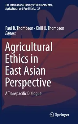 Ética agrícola desde la perspectiva de Asia Oriental: Un diálogo transpacífico - Agricultural Ethics in East Asian Perspective: A Transpacific Dialogue