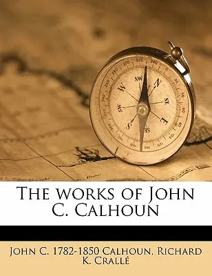 Obras de John C. Calhoun Volumen 06 - The Works of John C. Calhoun Volume 06