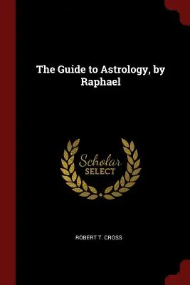 La Guía de la Astrología, de Raphael - The Guide to Astrology, by Raphael