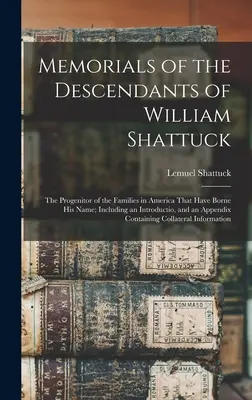 Memorias de los descendientes de William Shattuck: El Progenitor de las Familias que han Llevado su Nombre en América; Incluyendo una Introductio, y un - Memorials of the Descendants of William Shattuck: The Progenitor of the Families in America That Have Borne His Name; Including an Introductio, and an