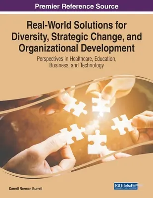 Soluciones reales para la diversidad, el cambio estratégico y el desarrollo organizativo: Perspectivas en sanidad, educación, empresa y tecnología - Real-World Solutions for Diversity, Strategic Change, and Organizational Development: Perspectives in Healthcare, Education, Business, and Technology