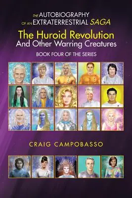 La Autobiografia de una Saga Extraterrestre: La Revolucion Huroide y Otras Criaturas Guerreras - The Autobiography of an Extraterrestrial Saga: The Huroid Revolution and Other Warring Creatures