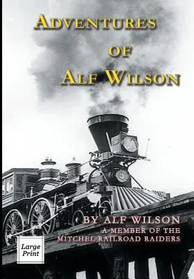 Aventuras de Alf Wilson: Un miembro de los asaltantes del ferrocarril Mitchel - Adventures of Alf Wilson: A Member of the Mitchel Railroad Raiders