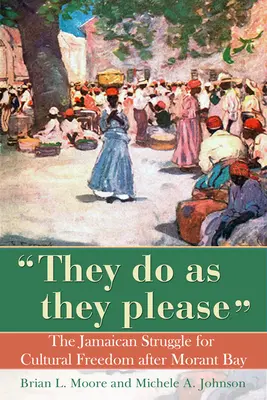 They Do as They Please: La lucha jamaicana por la libertad cultural después de Morant Bay - They Do as They Please: The Jamaican Struggle for Cultural Freedom After Morant Bay