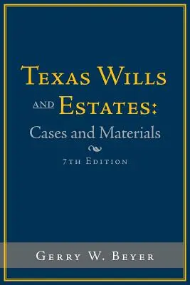 Testamentos y herencias de Texas: Cases and Materials: Seventh Edition - Texas Wills and Estates: Cases and Materials: Seventh Edition