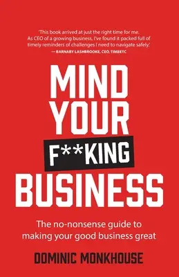 No te metas en lo que no te importa: La guía sin tonterías para hacer de su buen negocio un gran negocio - Mind Your F**king Business: The No-Nonsense Guide to Making Your Good Business Great