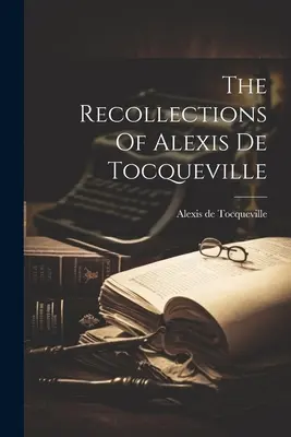 Los Recuerdos De Alexis De Tocqueville - The Recollections Of Alexis De Tocqueville