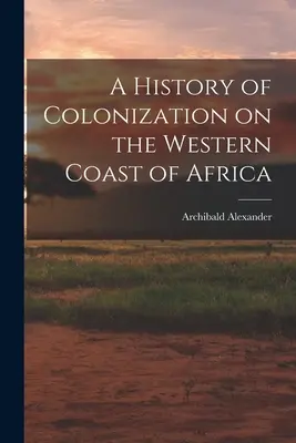 Historia de la colonización de la costa occidental de África - A History of Colonization on the Western Coast of Africa