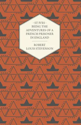 St Ives - Aventuras de un prisionero francés en Inglaterra - St Ives - Being the Adventures of a French Prisoner in England