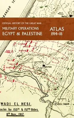 Atlas de las Operaciones Militares en Egipto y Palestina 1914-18: Historia Oficial de la Gran Guerra - Military Operations Egypt & Palestine 1914-18 Atlas: Official History of the Great War