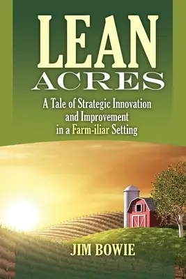 Lean Acres: Una historia de innovación y mejora estratégicas en un entorno agropecuario - Lean Acres: A Tale of Strategic Innovation and Improvement in a Farm-iliar Setting