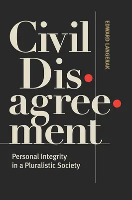 El desacuerdo civil: Integridad personal en una sociedad pluralista - Civil Disagreement: Personal Integrity in a Pluralistic Society