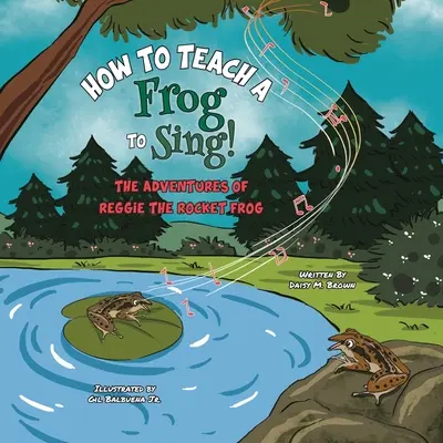 Cómo enseñar a cantar a una rana: Las aventuras de Reggie la rana cohete - How To Teach A Frog To Sing: The Adventures Of Reggie the Rocket Frog