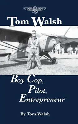 Tom Walsh: policía, piloto y empresario - Tom Walsh: Boy Cop, Pilot, Entrepreneur