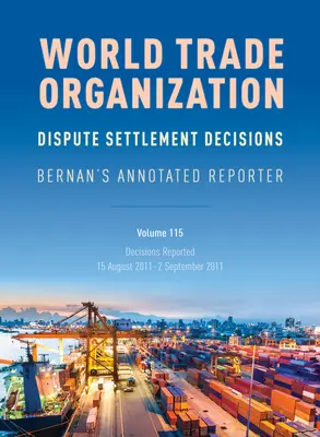 Decisiones de la OMC en materia de solución de diferencias: Bernan's Annotated Reporter: Decisiones comunicadas: 15 de agosto de 2011-2 de septiembre de 2011 - WTO Dispute Settlement Decisions: Bernan's Annotated Reporter: Decisions Reported: 15 August 2011-2 September 2011