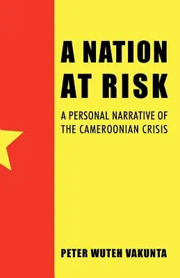 Una nación en peligro: relato personal de la crisis camerunesa - A Nation at Risk: A Personal Narrative of the Cameroonian Crisis