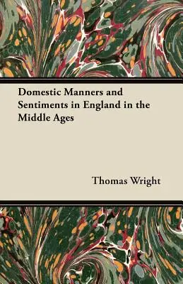 Modales y sentimientos domésticos en Inglaterra en la Edad Media - Domestic Manners and Sentiments in England in the Middle Ages