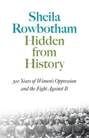 Escondidas de la Historia: 300 años de opresión de la mujer y de lucha contra ella - Hidden From History: 300 Years Of Women's Oppression And The Fight Against It