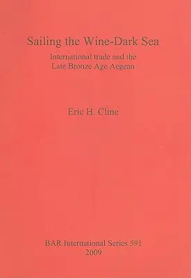 Navegando por el Mar Oscuro del Vino: El comercio internacional y el Egeo de finales de la Edad del Bronce - Sailing the Wine-Dark Sea: International trade and the Late Bronze Age Aegean