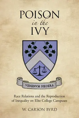 Veneno en la hiedra: Las relaciones raciales y la reproducción de la desigualdad en los campus universitarios de élite - Poison in the Ivy: Race Relations and the Reproduction of Inequality on Elite College Campuses