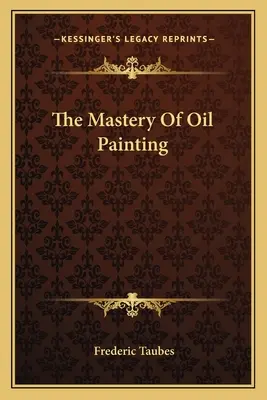 El dominio de la pintura al óleo - The Mastery Of Oil Painting