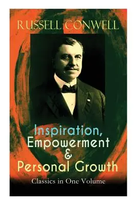 Clásicos de la inspiración, el empoderamiento y el crecimiento personal en un solo volumen: Acres de diamantes, La clave del éxito, Aumentar la eficacia personal, Every Man Hi - Inspiration, Empowerment & Personal Growth Classics in One Volume: Acres of Diamonds, The Key to Success, Increasing Personal Efficiency, Every Man Hi