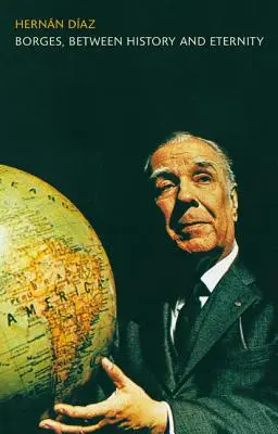 Borges, Entre la Historia y la Eternidad - Borges, Between History and Eternity