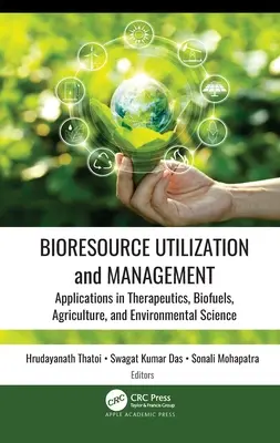 Utilización y gestión de recursos biológicos: Aplicaciones en Terapéutica, Biocombustibles, Agricultura y Ciencias Medioambientales - Bioresource Utilization and Management: Applications in Therapeutics, Biofuels, Agriculture, and Environmental Science