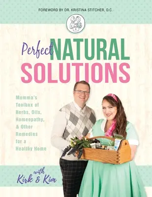 Perfect Natural Solutions: La caja de herramientas de mamá de hierbas, aceites, homeopatía y otros remedios para un hogar saludable - Perfect Natural Solutions: Momma's Toolbox of Herbs, Oils, Homeopathy, & Other Remedies for a Healthy Home