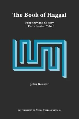 El libro de Ageo: Profecía y sociedad en el Yehud persa primitivo - The Book of Haggai: Prophecy and Society in Early Persian Yehud