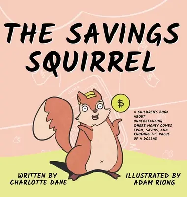 La ardilla ahorradora: Un libro para niños sobre cómo entender de dónde viene el dinero, ahorrar y conocer el valor de un dólar - The Savings Squirrel: A Children's Book About Understanding Where Money Comes From, Saving, and Knowing the Value of a Dollar