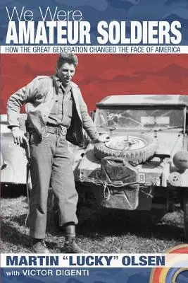 Éramos soldados aficionados: Cómo la Gran Generación cambió la faz de América - We Were Amateur Soldiers: How the Great Generation Changed the Face of America