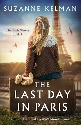 El último día en París: Una novela histórica de la Segunda Guerra Mundial totalmente desgarradora - The Last Day in Paris: A totally heartbreaking WW2 historical novel