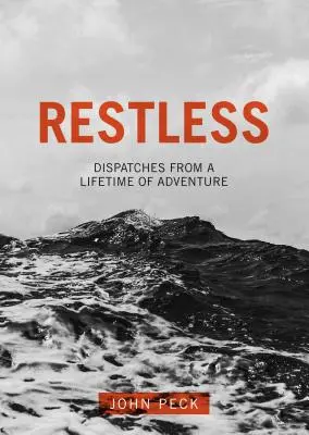 Inquieto: Despachos de una vida de aventuras - Restless: Dispatches from a Lifetime of Adventure