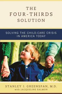 La solución de los cuatro tercios: Cómo resolver la crisis actual de la atención a la infancia en Estados Unidos - The Four-Thirds Solution: Solving the Child-Care Crisis in America Today